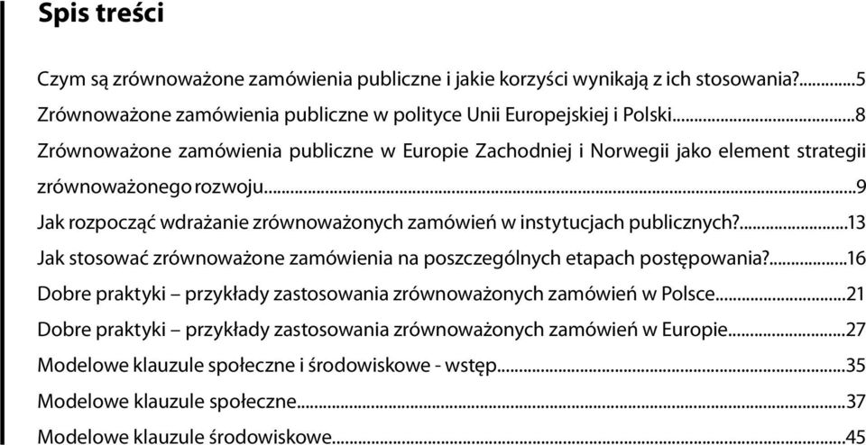 ..9 Jak rozpocząć wdrażanie zrównoważonych zamówień w instytucjach publicznych?...13 Jak stosować zrównoważone zamówienia na poszczególnych etapach postępowania?