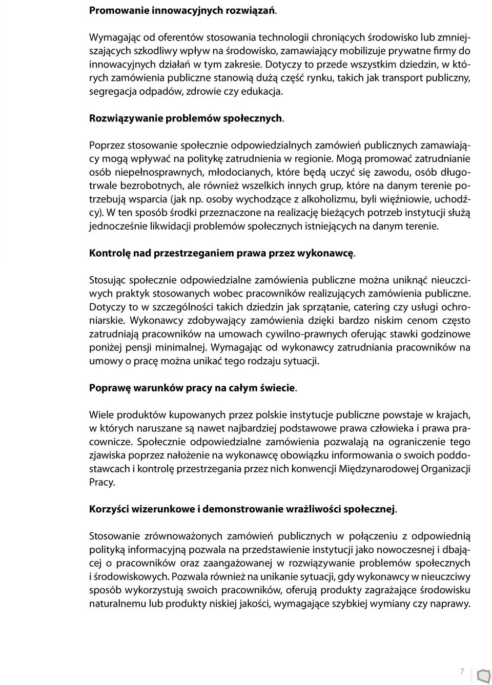 Dotyczy to przede wszystkim dziedzin, w których zamówienia publiczne stanowią dużą część rynku, takich jak transport publiczny, segregacja odpadów, zdrowie czy edukacja.