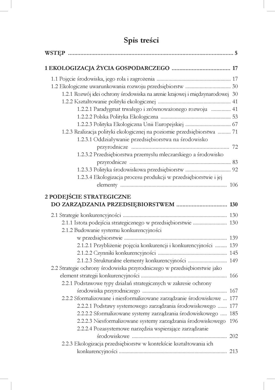 2.3 Realizacja polityki ekologicznej na poziomie przedsiębiorstwa... 71 1.2.3.1 Oddziaływanie przedsiębiorstwa na środowisko przyrodnicze... 72 1.2.3.2 Przedsiębiorstwa przemysłu mleczarskiego a środowisko przyrodnicze.