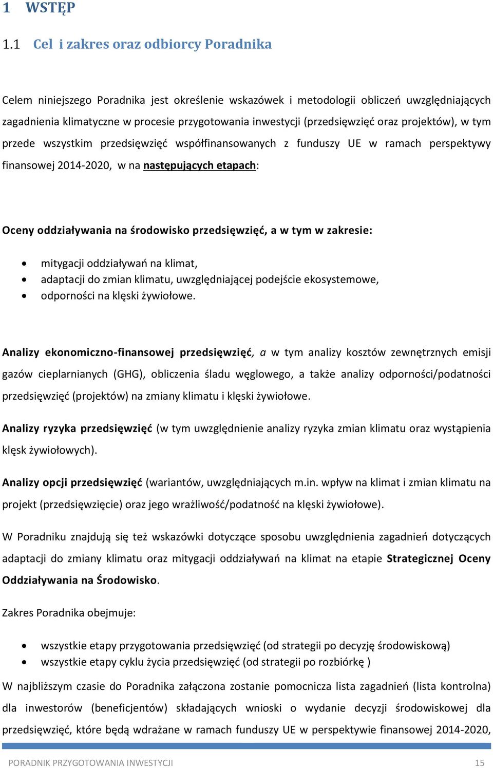 środowisko przedsięwzięć, a w tym w zakresie: mitygacji oddziaływań na klimat, adaptacji do zmian klimatu, uwzględniającej podejście ekosystemowe, odporności na klęski żywiołowe.