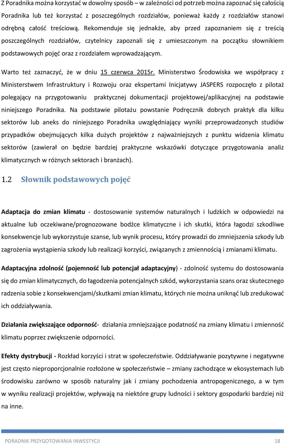 Rekomenduje się jednakże, aby przed zapoznaniem się z treścią poszczególnych rozdziałów, czytelnicy zapoznali się z umieszczonym na początku słownikiem podstawowych pojęć oraz z rozdziałem