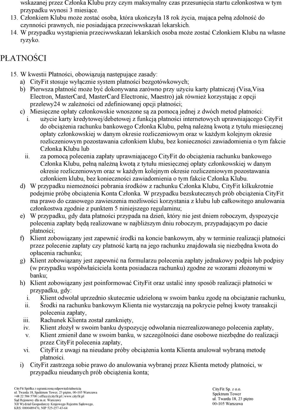 W przypadku wystąpienia przeciwwskazań lekarskich osoba może zostać Członkiem Klubu na własne ryzyko. PŁATNOŚCI 15.