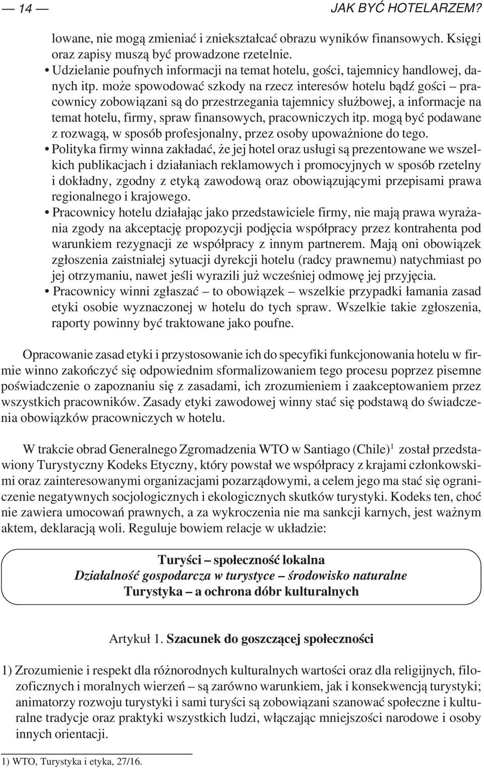 może spowodować szkody na rzecz interesów hotelu bądź gości pra cownicy zobowiązani są do przestrzegania tajemnicy służbowej, a informacje na temat hotelu, firmy, spraw finansowych, pracowniczych itp.