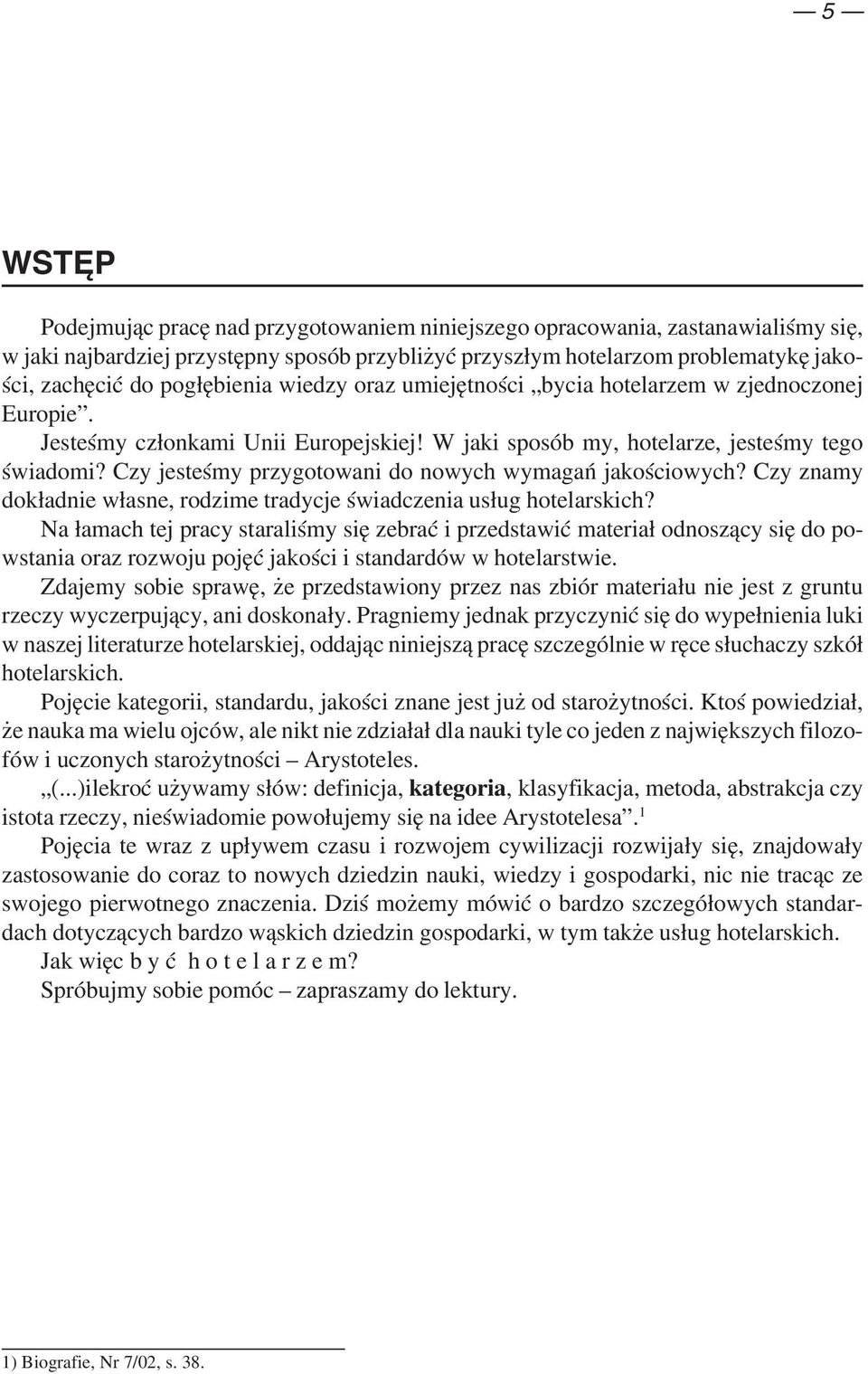 Czy jesteśmy przygotowani do nowych wymagań jakościowych? Czy znamy dokładnie własne, rodzime tradycje świadczenia usług hotelarskich?