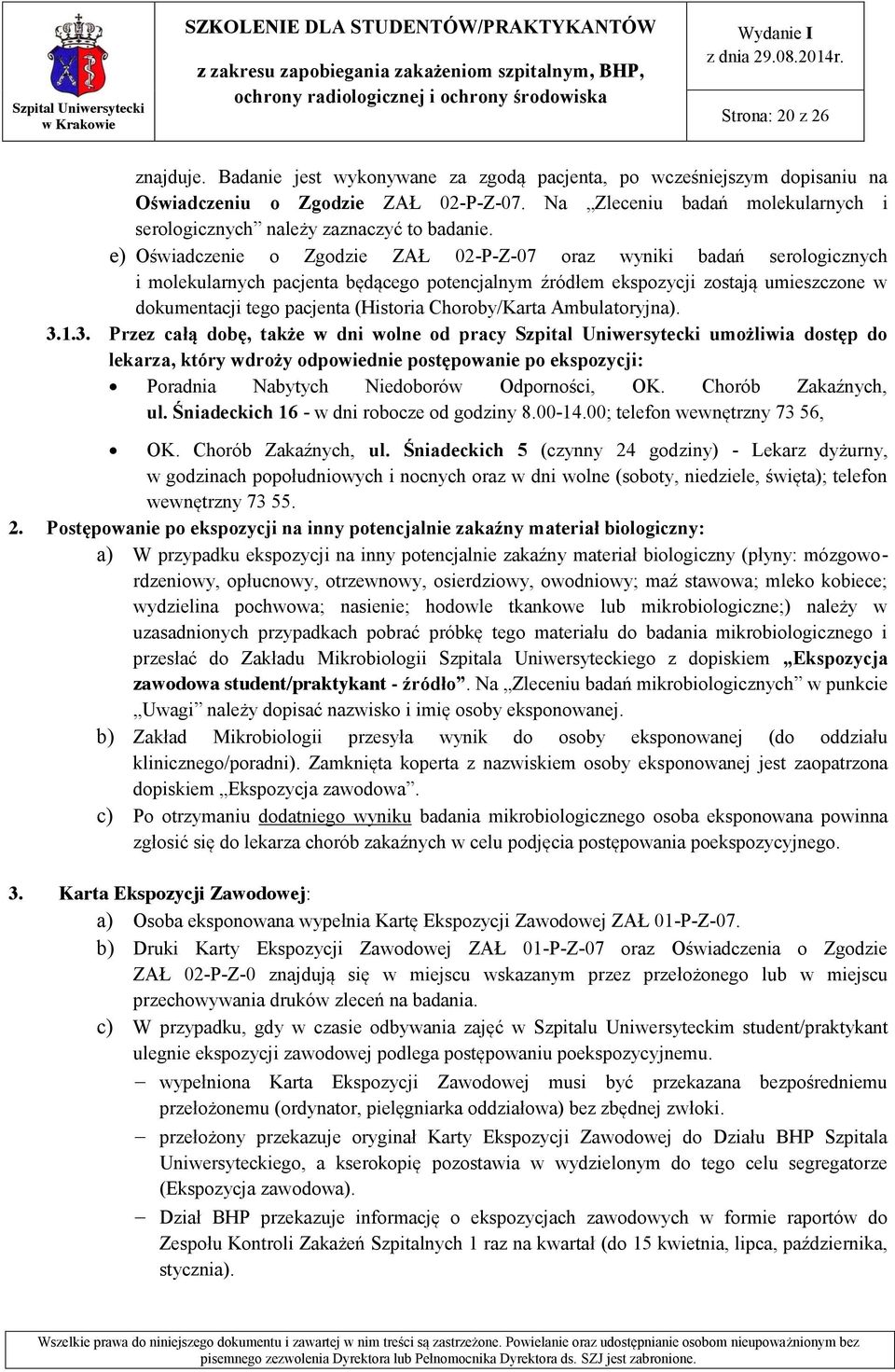 e) Oświadczenie o Zgodzie ZAŁ 02-P-Z-07 oraz wyniki badań serologicznych i molekularnych pacjenta będącego potencjalnym źródłem ekspozycji zostają umieszczone w dokumentacji tego pacjenta (Historia