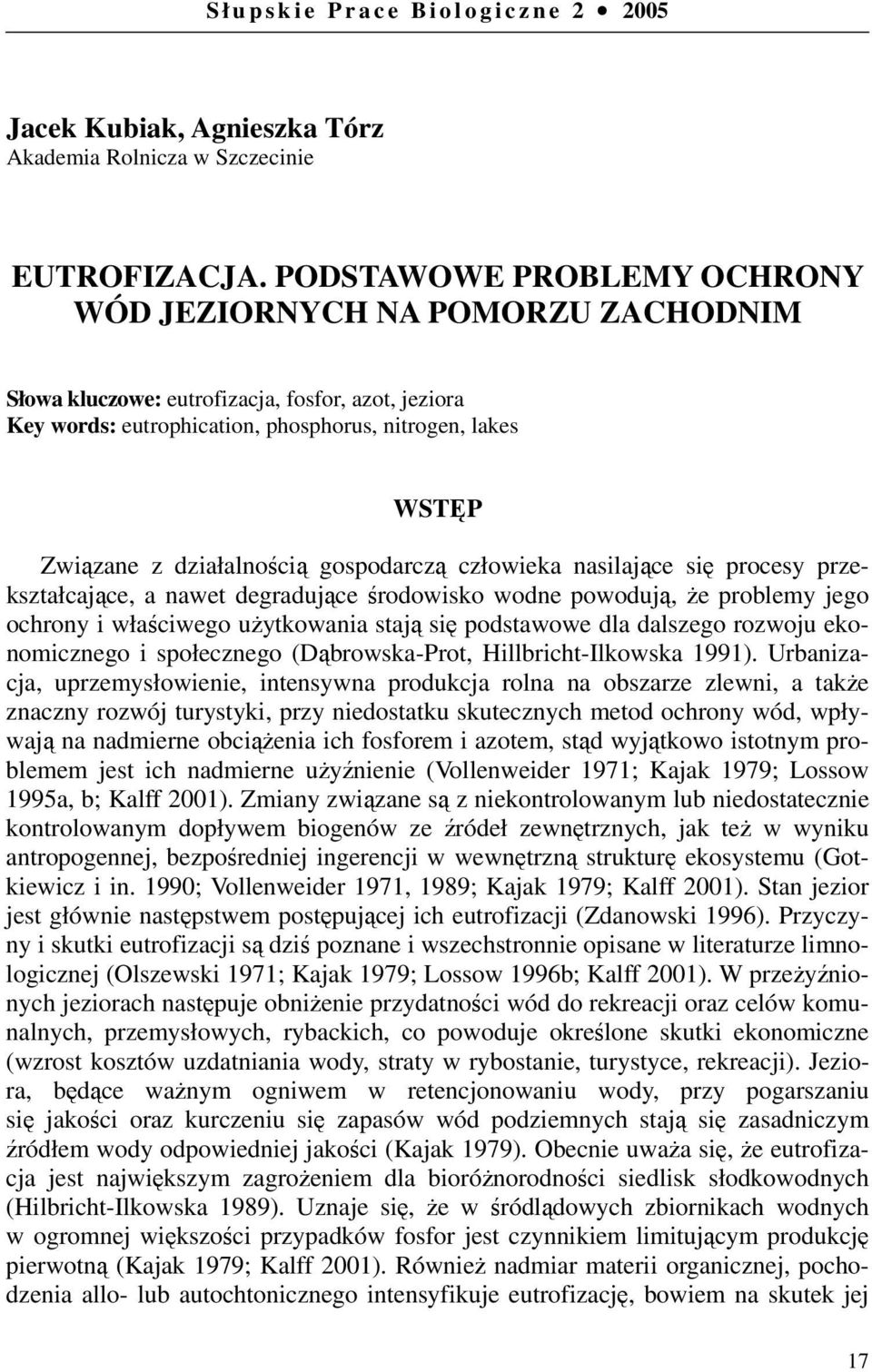 działalnością gospodarczą człowieka nasilające się procesy przekształcające, a nawet degradujące środowisko wodne powodują, że problemy jego ochrony i właściwego użytkowania stają się podstawowe dla