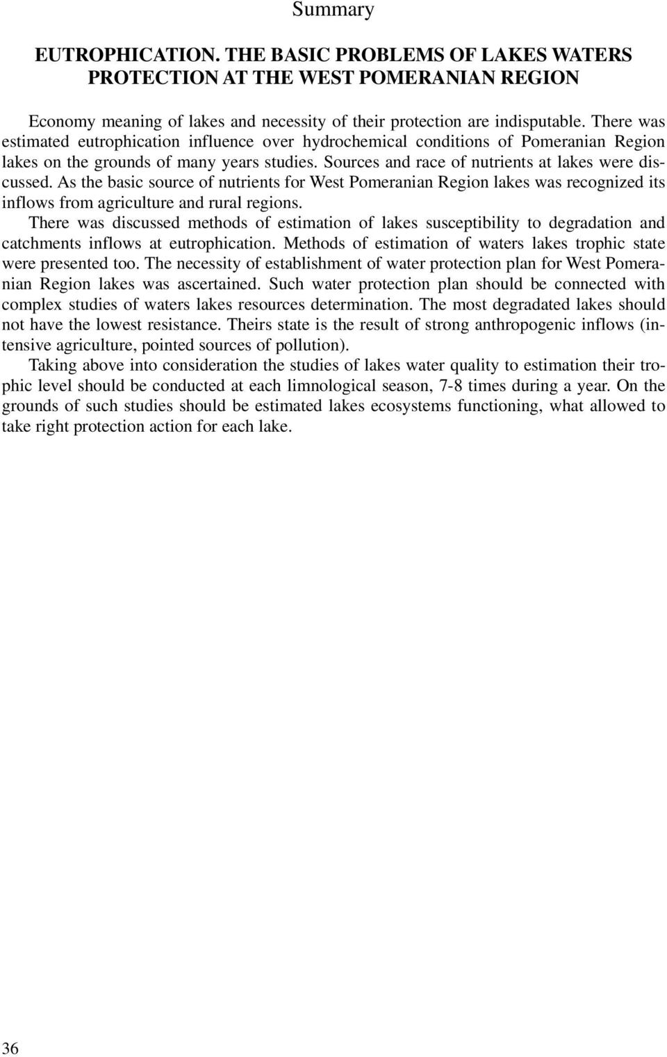 As the basic source of nutrients for West Pomeranian Region lakes was recognized its inflows from agriculture and rural regions.