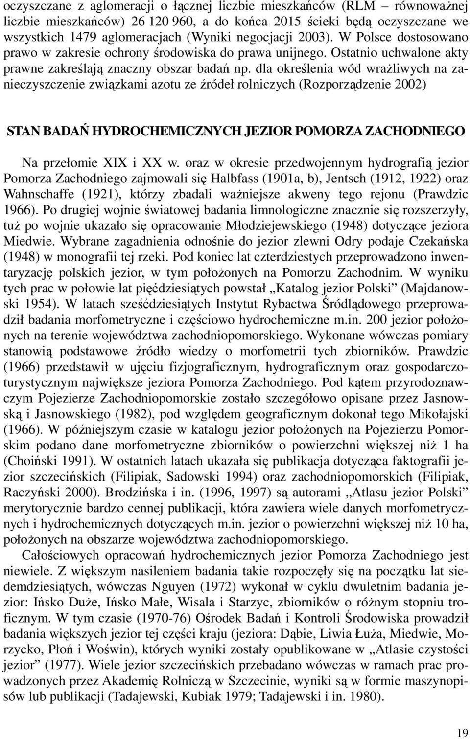 dla określenia wód wrażliwych na zanieczyszczenie związkami azotu ze źródeł rolniczych (Rozporządzenie 2002) STAN BADAŃ HYDROCHEMICZNYCH JEZIOR POMORZA ZACHODNIEGO Na przełomie XIX i XX w.