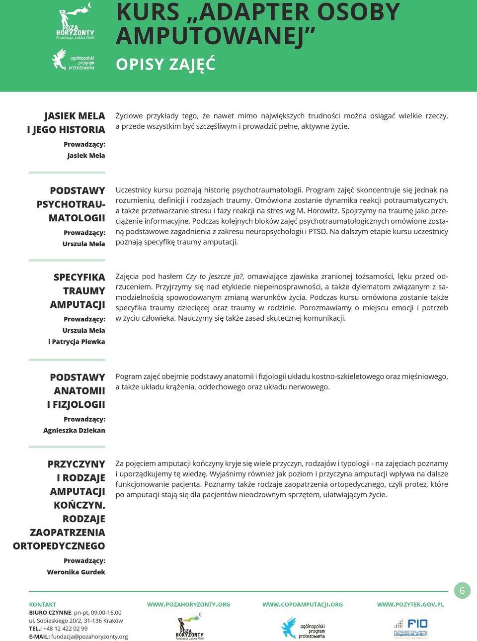 Program zajęć skoncentruje się jednak na rozumieniu, definicji i rodzajach traumy. Omówiona zostanie dynamika reakcji potraumatycznych, a także przetwarzanie stresu i fazy reakcji na stres wg M.