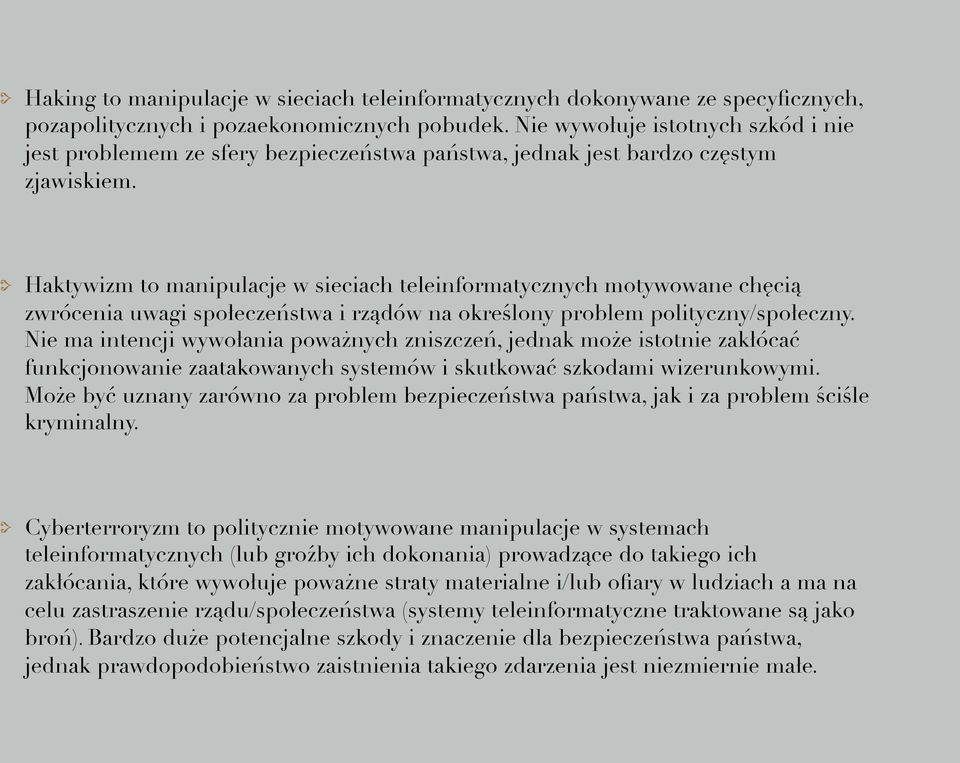 Haktywizm to manipulacje w sieciach teleinformatycznych motywowane chęcią zwrócenia uwagi społeczeństwa i rządów na określony problem polityczny/społeczny.