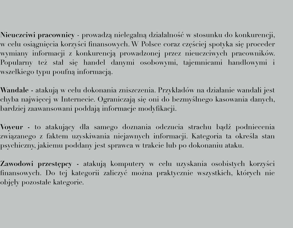 Popularny też stał się handel danymi osobowymi, tajemnicami handlowymi i wszelkiego typu poufną informacją. Wandale - atakują w celu dokonania zniszczenia.