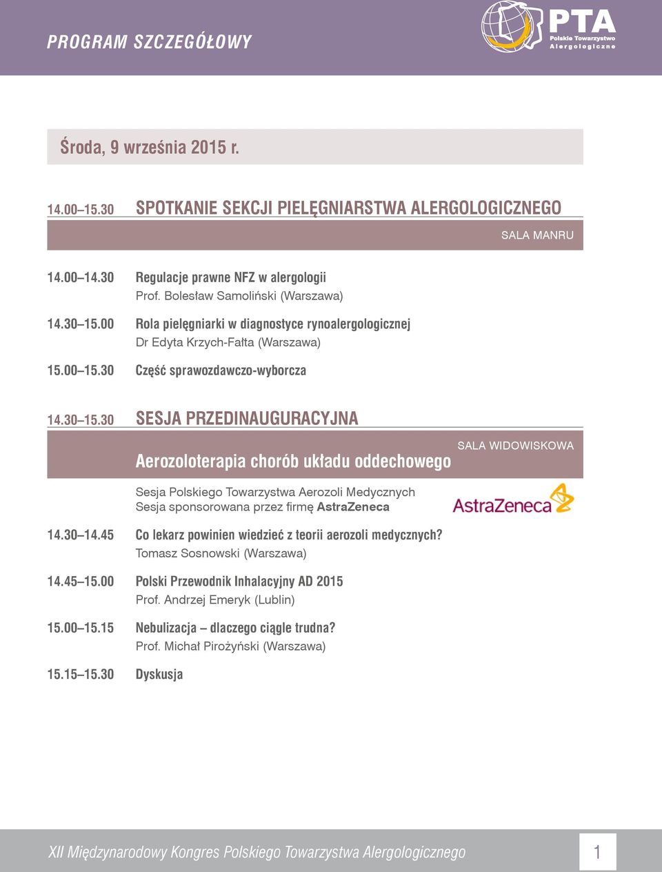 30 SESJA PRZEDINAUGURACYJNA Aerozoloterapia chorób układu oddechowego Sesja Polskiego Towarzystwa Aerozoli Medycznych Sesja sponsorowana przez firmę AstraZeneca 14.30 14.