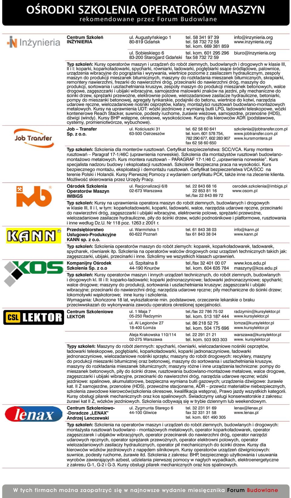 org Typ szkoleń: Kursy operatorów maszyn i urządzeń do robót ziemnych, budowlanych i drogowych w klasie III, II i I: koparki, koparkoładowarki, spycharki, równiarki, ładowarki, pogłębiarki ssące