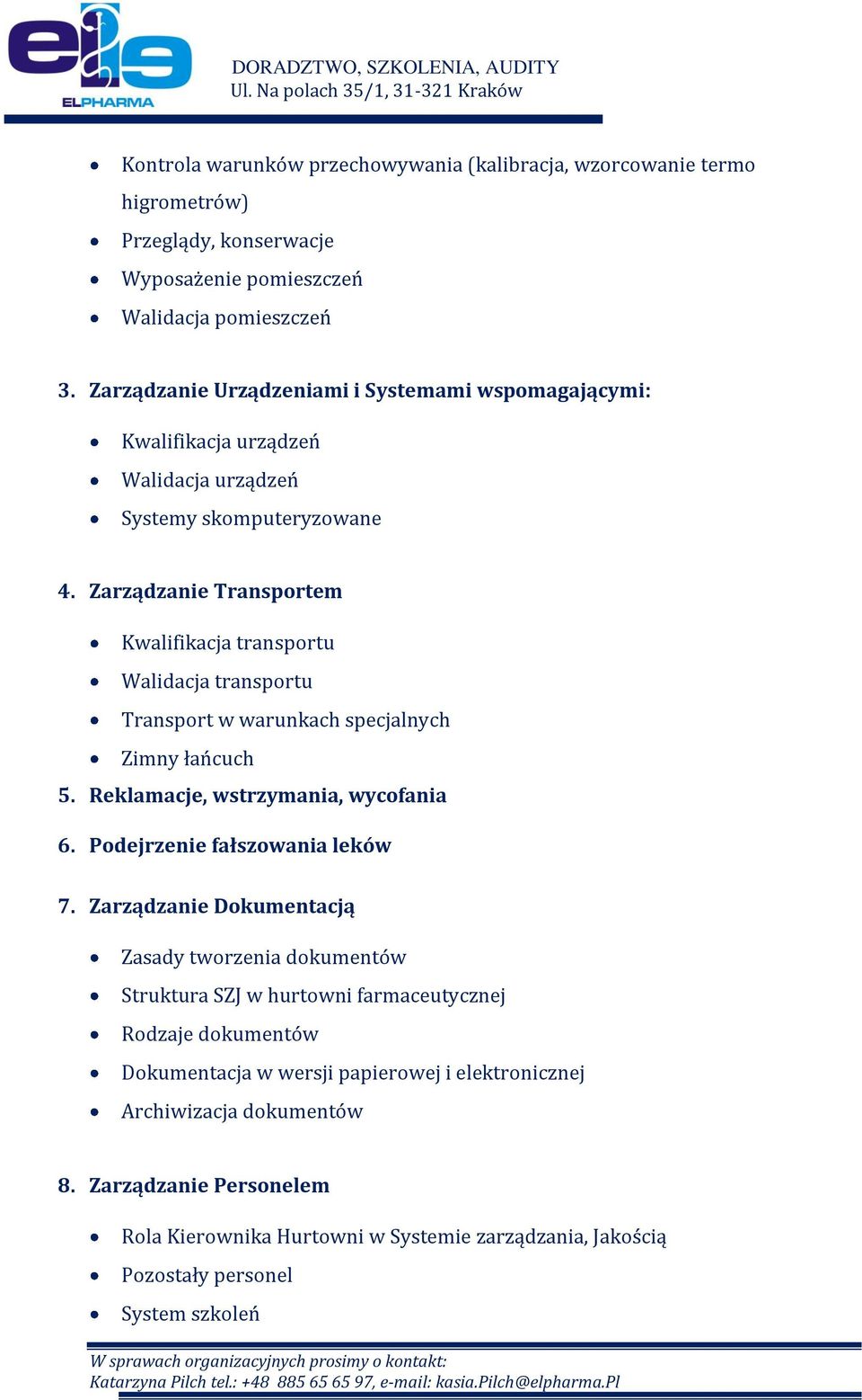 Zarządzanie Transportem Kwalifikacja transportu Walidacja transportu Transport w warunkach specjalnych Zimny łańcuch 5. Reklamacje, wstrzymania, wycofania 6. Podejrzenie fałszowania leków 7.