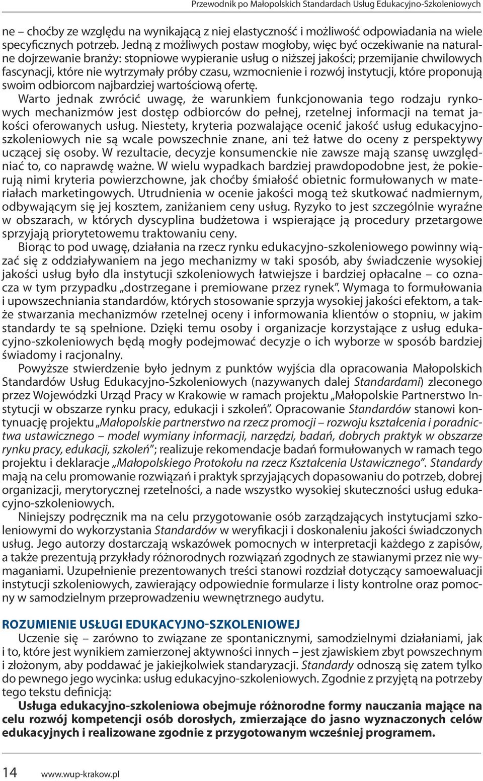 czasu, wzmocnienie i rozwój instytucji, które proponują swoim odbiorcom najbardziej wartościową ofertę.