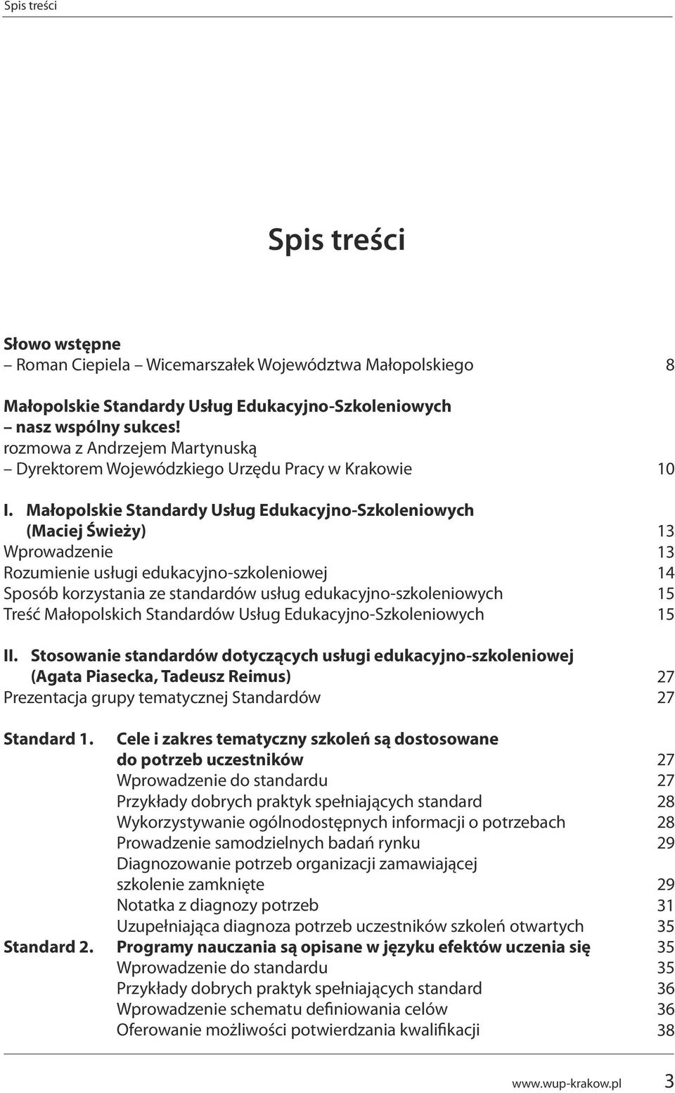 Małopolskie Standardy Usług Edukacyjno-Szkoleniowych (Maciej Świeży) Wprowadzenie Rozumienie usługi edukacyjno-szkoleniowej Sposób korzystania ze standardów usług edukacyjno-szkoleniowych Treść
