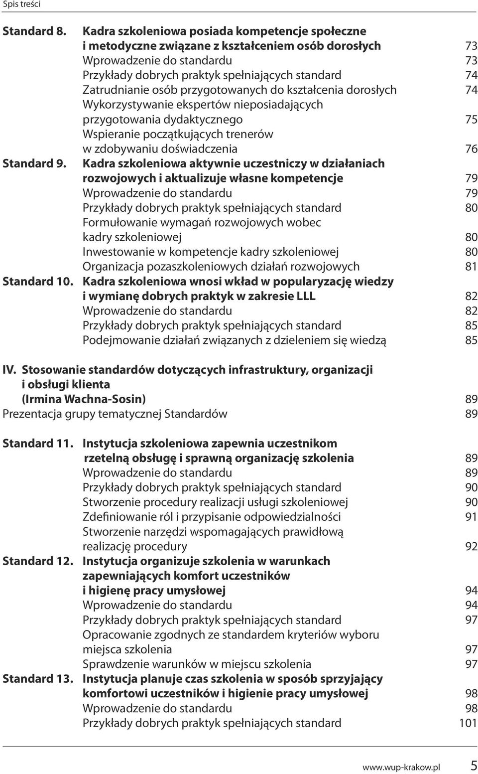 przygotowanych do kształcenia dorosłych wykorzystywanie ekspertów nieposiadających przygotowania dydaktycznego wspieranie początkujących trenerów w zdobywaniu doświadczenia Kadra szkoleniowa aktywnie