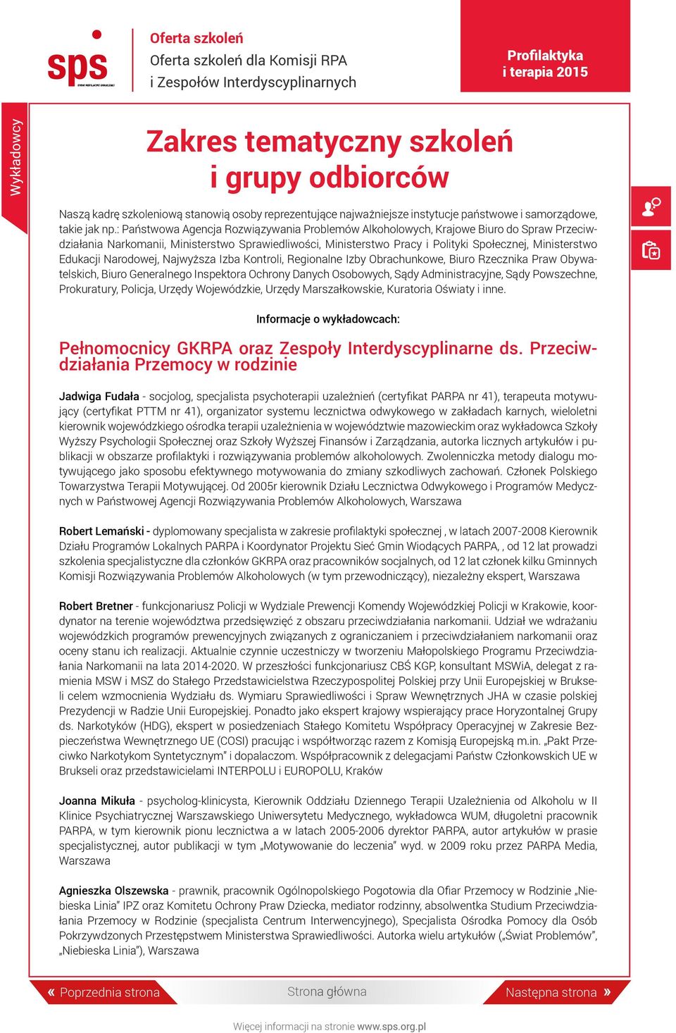 Edukacji Narodowej, Najwyższa Izba Kontroli, Regionalne Izby Obrachunkowe, Biuro Rzecznika Praw Obywatelskich, Biuro Generalnego Inspektora Ochrony Danych Osobowych, Sądy Administracyjne, Sądy