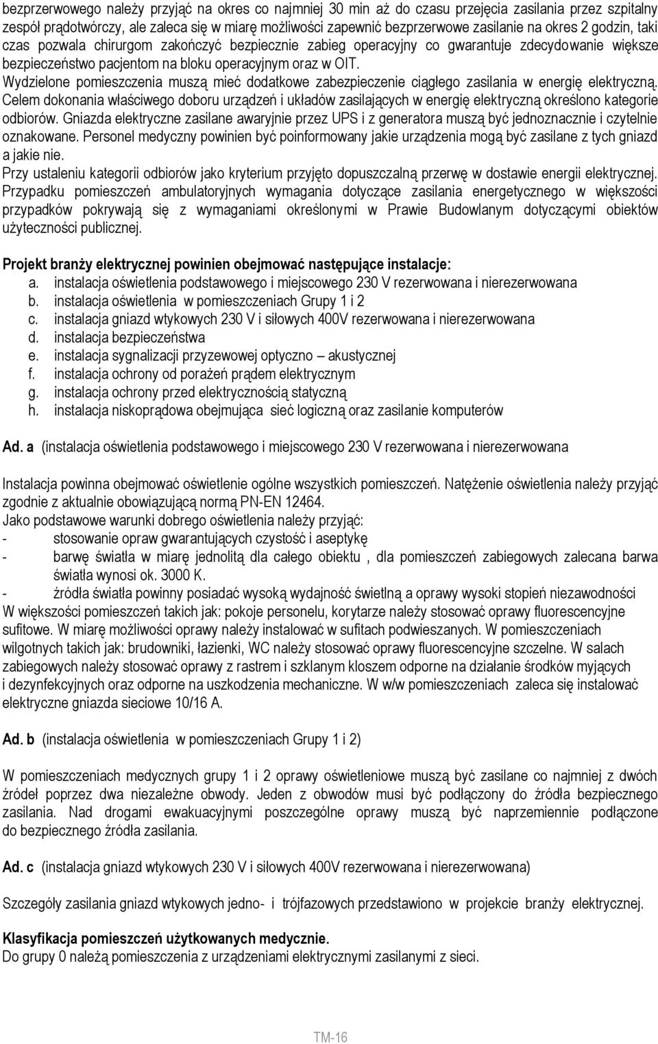 Wydzielone pomieszczenia muszą mieć dodatkowe zabezpieczenie ciągłego zasilania w energię elektryczną.