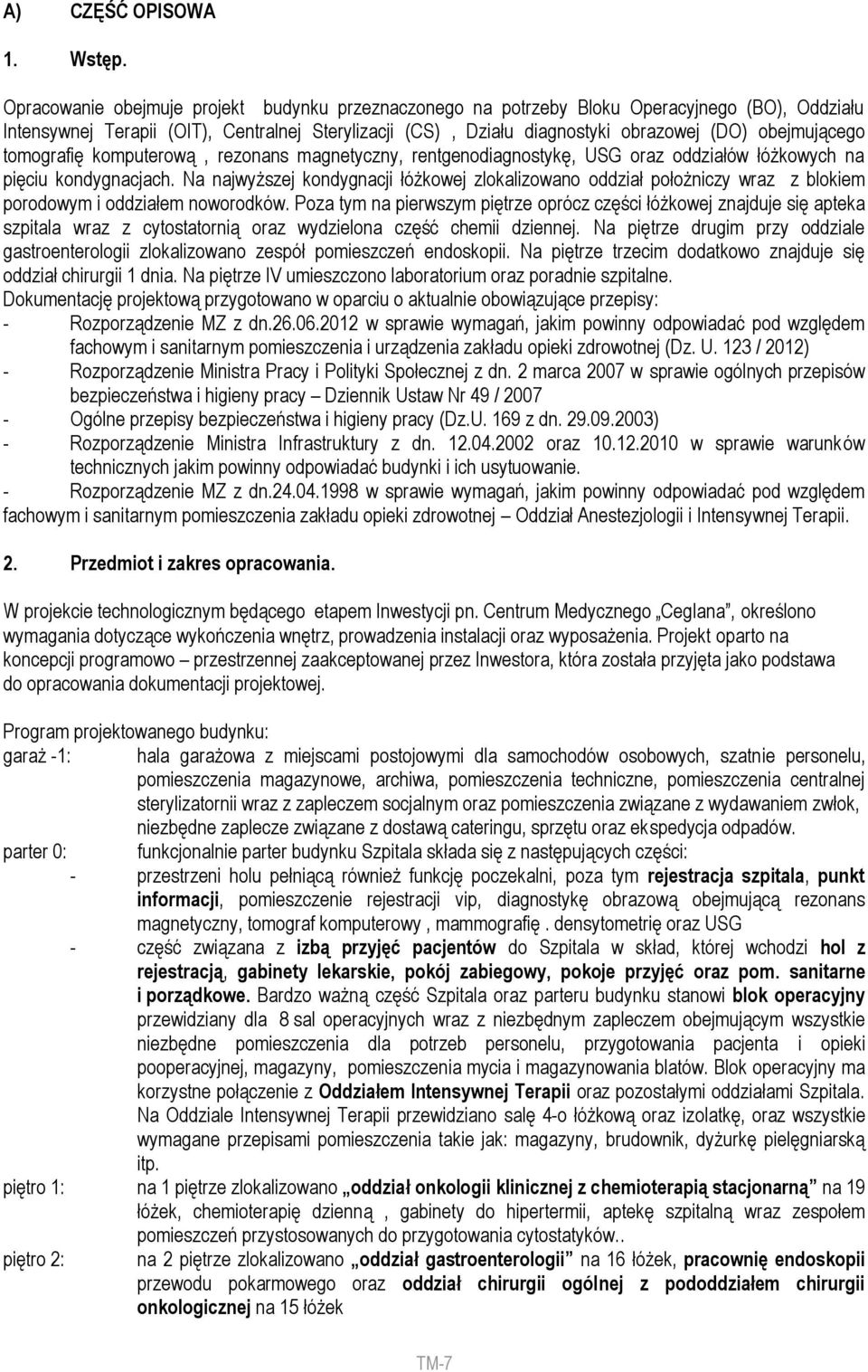 obejmującego tomografię komputerową, rezonans magnetyczny, rentgenodiagnostykę, USG oraz oddziałów łóżkowych na pięciu kondygnacjach.