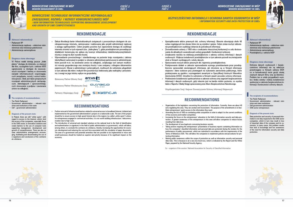 OSOBOWYCH W MŚP / INFORMATION SECURITY AND DATA PROTECTION IN SMEs Parlament RP Administracja rządowa właściwe ministerstwa Administracja samorządowa W Polsce nadal istnieją jeszcze białe plamy