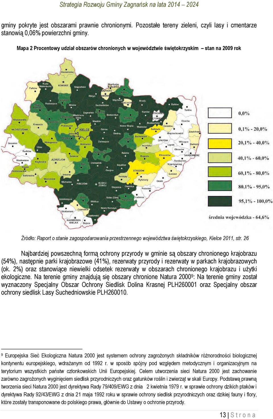 26 Najbardziej powszechną formą ochrony przyrody w gminie są obszary chronionego krajobrazu (54%), następnie parki krajobrazowe (41%), rezerwaty przyrody i rezerwaty w parkach krajobrazowych (ok.