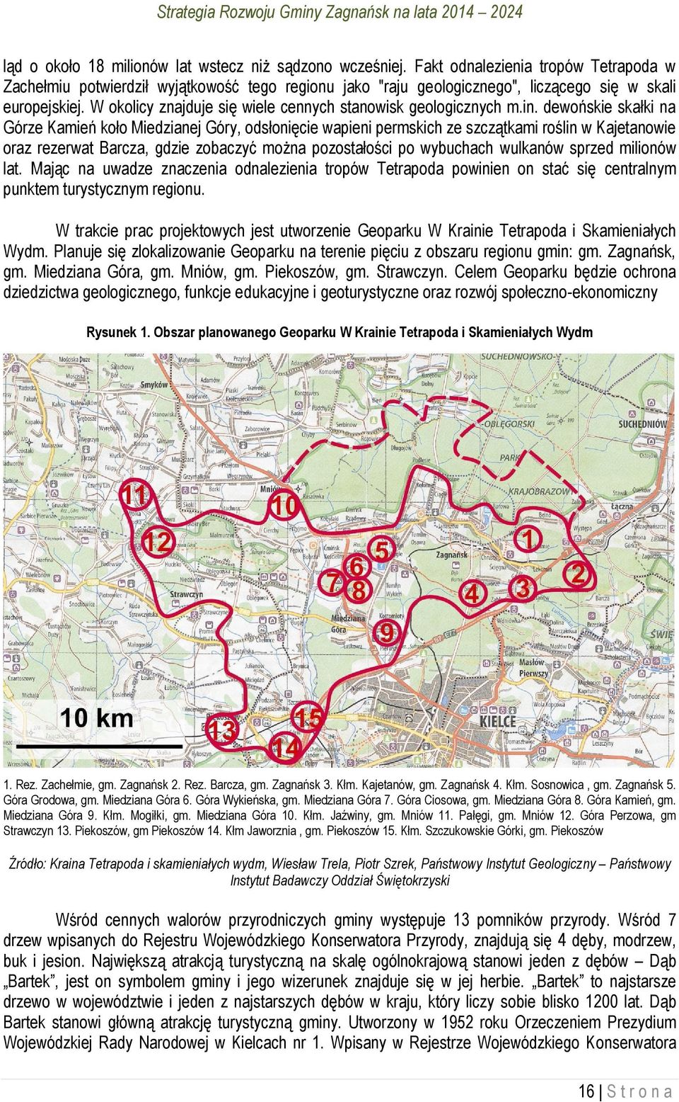 W okolicy znajduje się wiele cennych stanowisk geologicznych m.in.