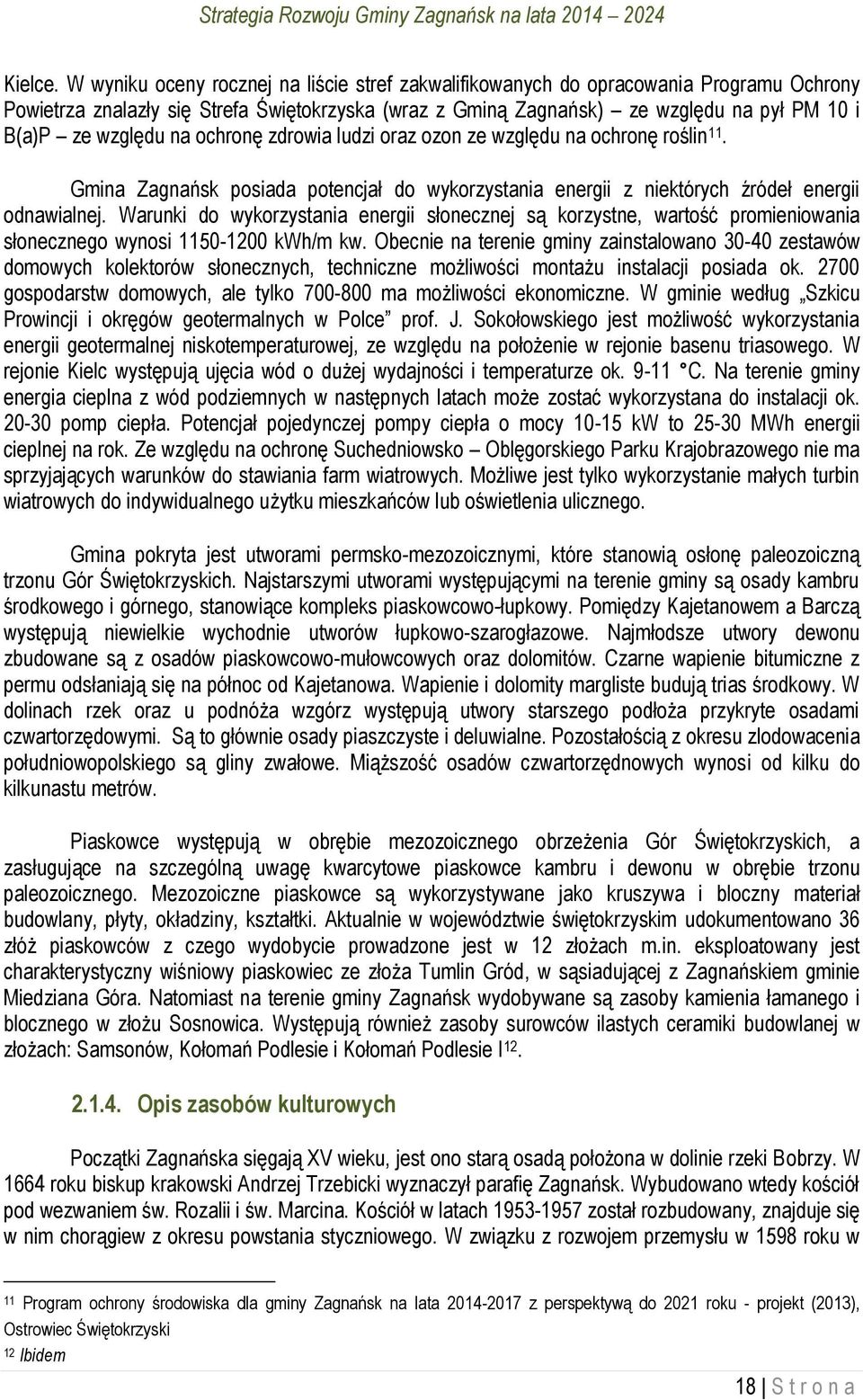 na ochronę zdrowia ludzi oraz ozon ze względu na ochronę roślin 11. Gmina Zagnańsk posiada potencjał do wykorzystania energii z niektórych źródeł energii odnawialnej.