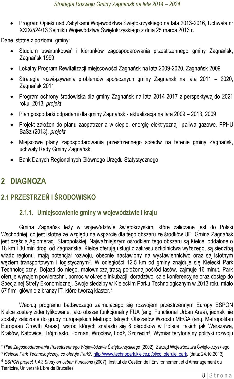 Zagnańsk 2009 Strategia rozwiązywania problemów społecznych gminy Zagnańsk na lata 2011 2020, Zagnańsk 2011 Program ochrony środowiska dla gminy Zagnańsk na lata 2014-2017 z perspektywą do 2021 roku,