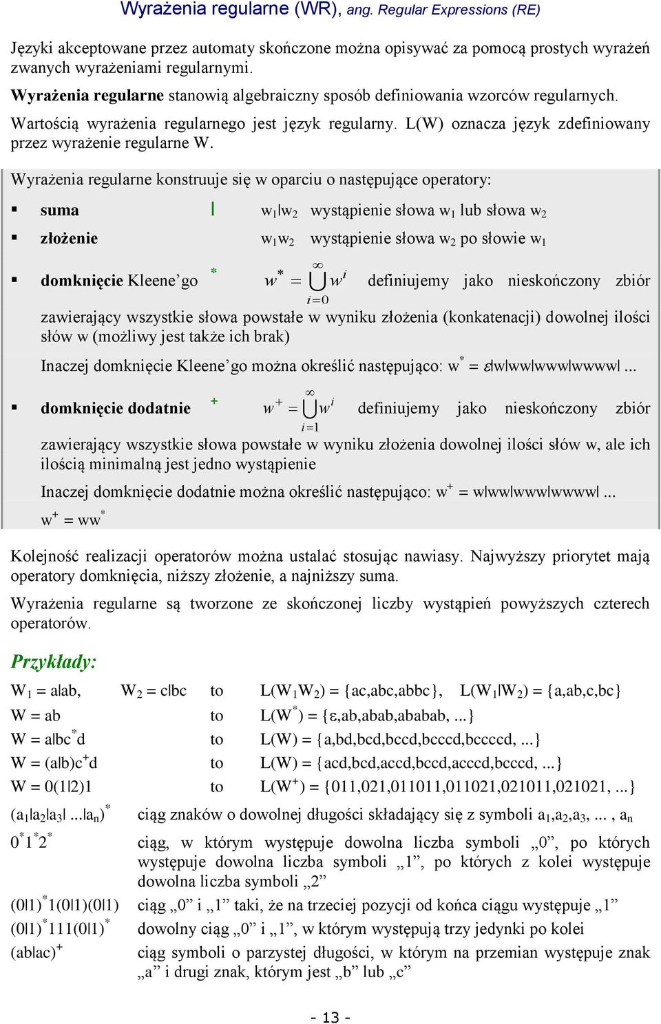 Wyrażenia regularne konstruuje się w oparciu o następujące operatory: suma w 1 w 2 wystąpienie słowa w 1 lub słowa w 2 złożenie w 1 w 2 wystąpienie słowa w 2 po słowie w 1 * domknięcie Kleene go * w