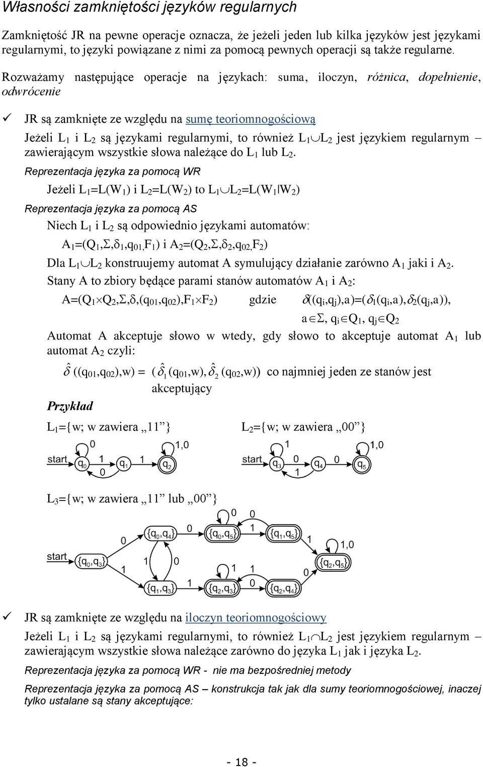 Rozważamy następujące operacje na językach: suma, iloczyn, różnica, dopełnienie, odwrócenie JR są zamknięte ze względu na sumę teoriomnogościową Jeżeli L 1 i L 2 są językami regularnymi, to również L