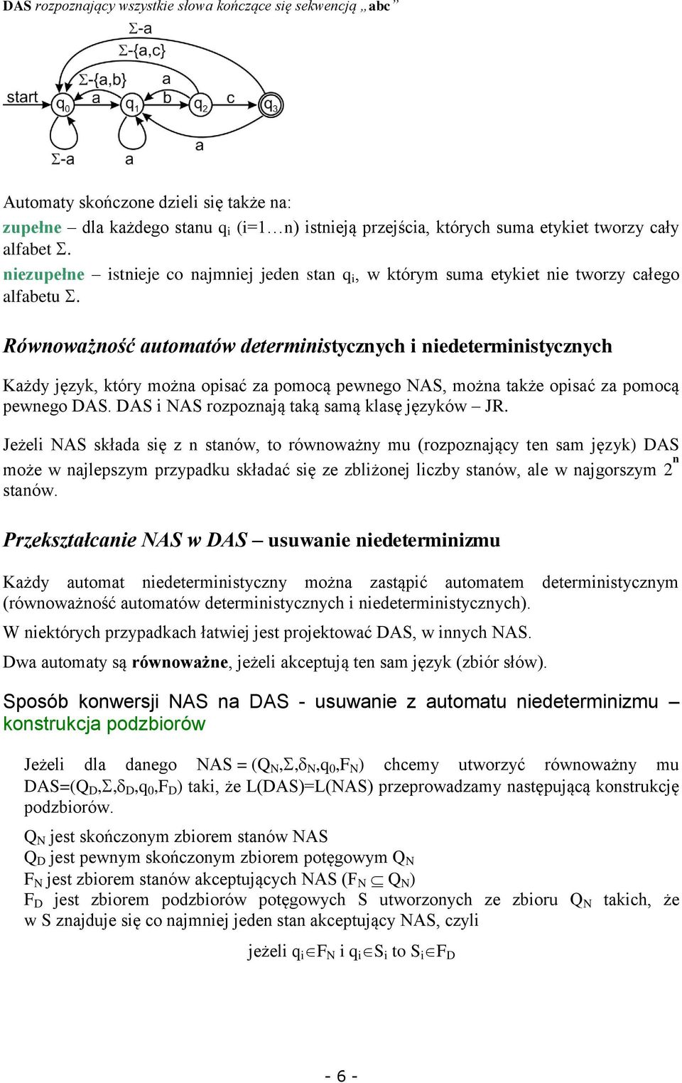 Równoważność automatów deterministycznych i niedeterministycznych Każdy język, który można opisać za pomocą pewnego NAS, można także opisać za pomocą pewnego DAS.