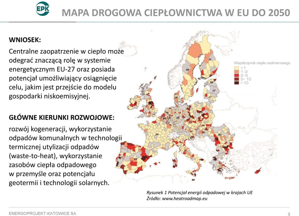 GŁÓWNE KIERUNKI ROZWOJOWE: rozwój kogeneracji, wykorzystanie odpadów komunalnych w technologii termicznej utylizacji odpadów (waste-to-heat),