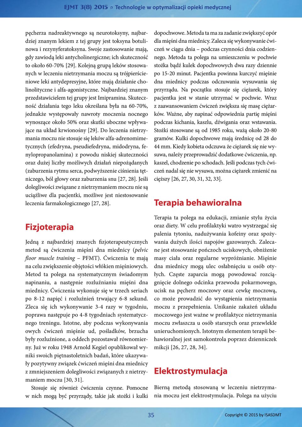 Kolejną grupą leków stosowanych w leczeniu nietrzymania moczu są trójpierścieniowe leki antydepresyjne, które mają działanie cholinolityczne i alfa-agonistyczne.