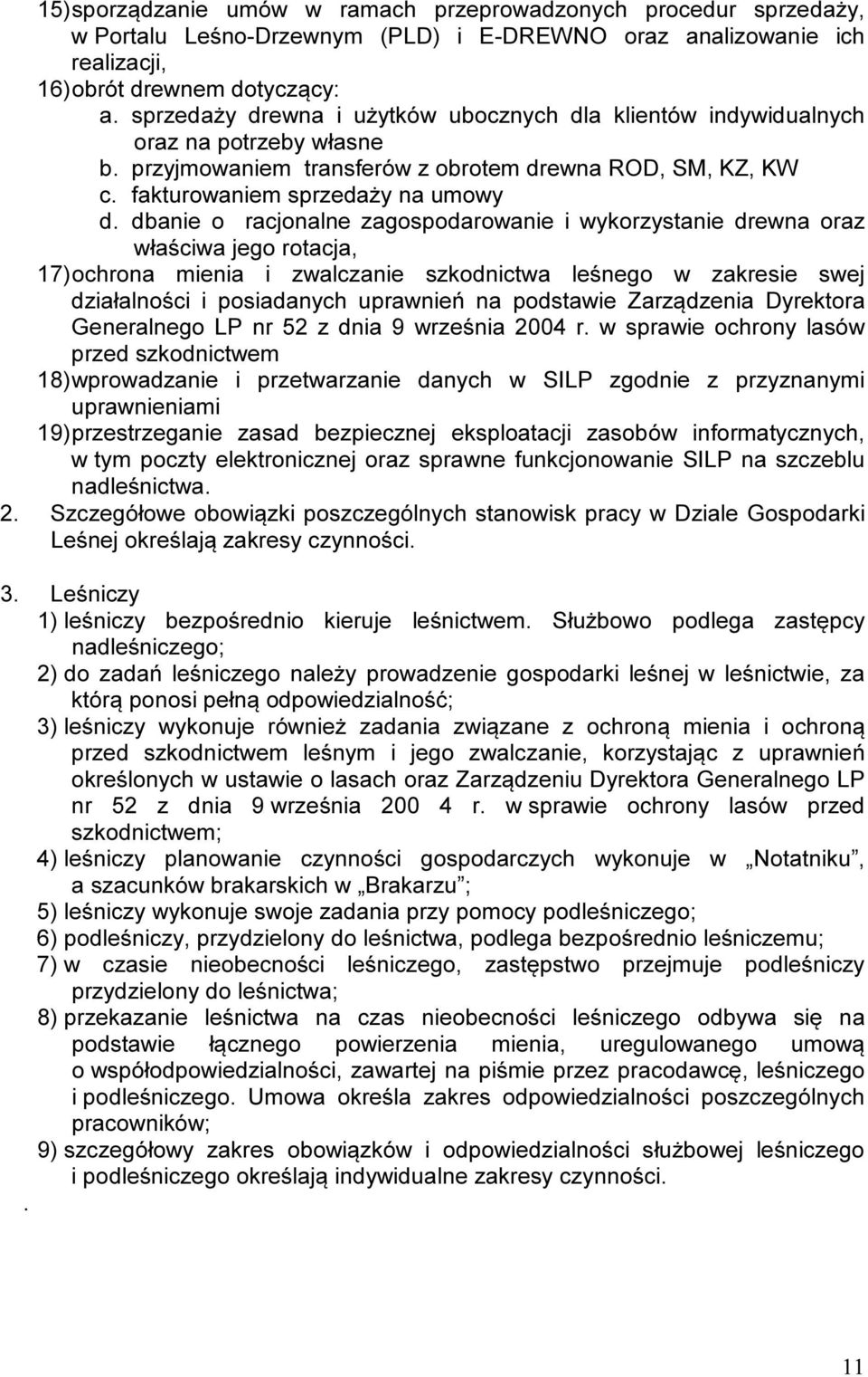 dbanie o racjonalne zagospodarowanie i wykorzystanie drewna oraz właściwa jego rotacja, 17) ochrona mienia i zwalczanie szkodnictwa leśnego w zakresie swej działalności i posiadanych uprawnień na