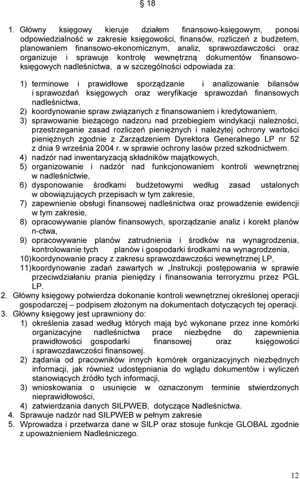 księgowych oraz weryfikacje sprawozdań finansowych nadleśnictwa, 2) koordynowanie spraw związanych z finansowaniem i kredytowaniem, 3) sprawowanie bieżącego nadzoru nad przebiegiem windykacji