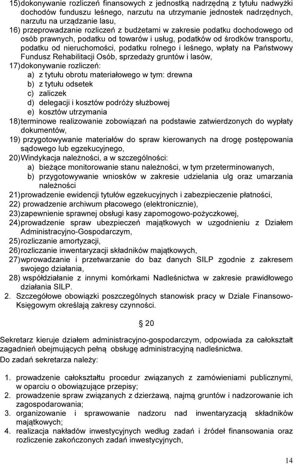 Państwowy Fundusz Rehabilitacji Osób, sprzedaży gruntów i lasów, 17) dokonywanie rozliczeń: a) z tytułu obrotu materiałowego w tym: drewna b) z tytułu odsetek c) zaliczek d) delegacji i kosztów