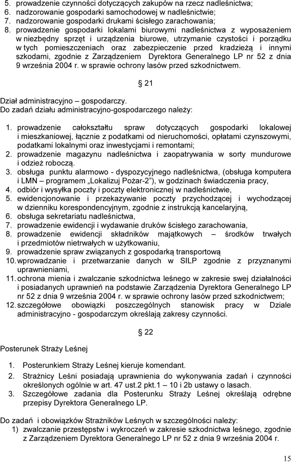 kradzieżą i innymi szkodami, zgodnie z Zarządzeniem Dyrektora Generalnego LP nr 52 z dnia 9 września 2004 r. w sprawie ochrony lasów przed szkodnictwem. 21 Dział administracyjno gospodarczy.