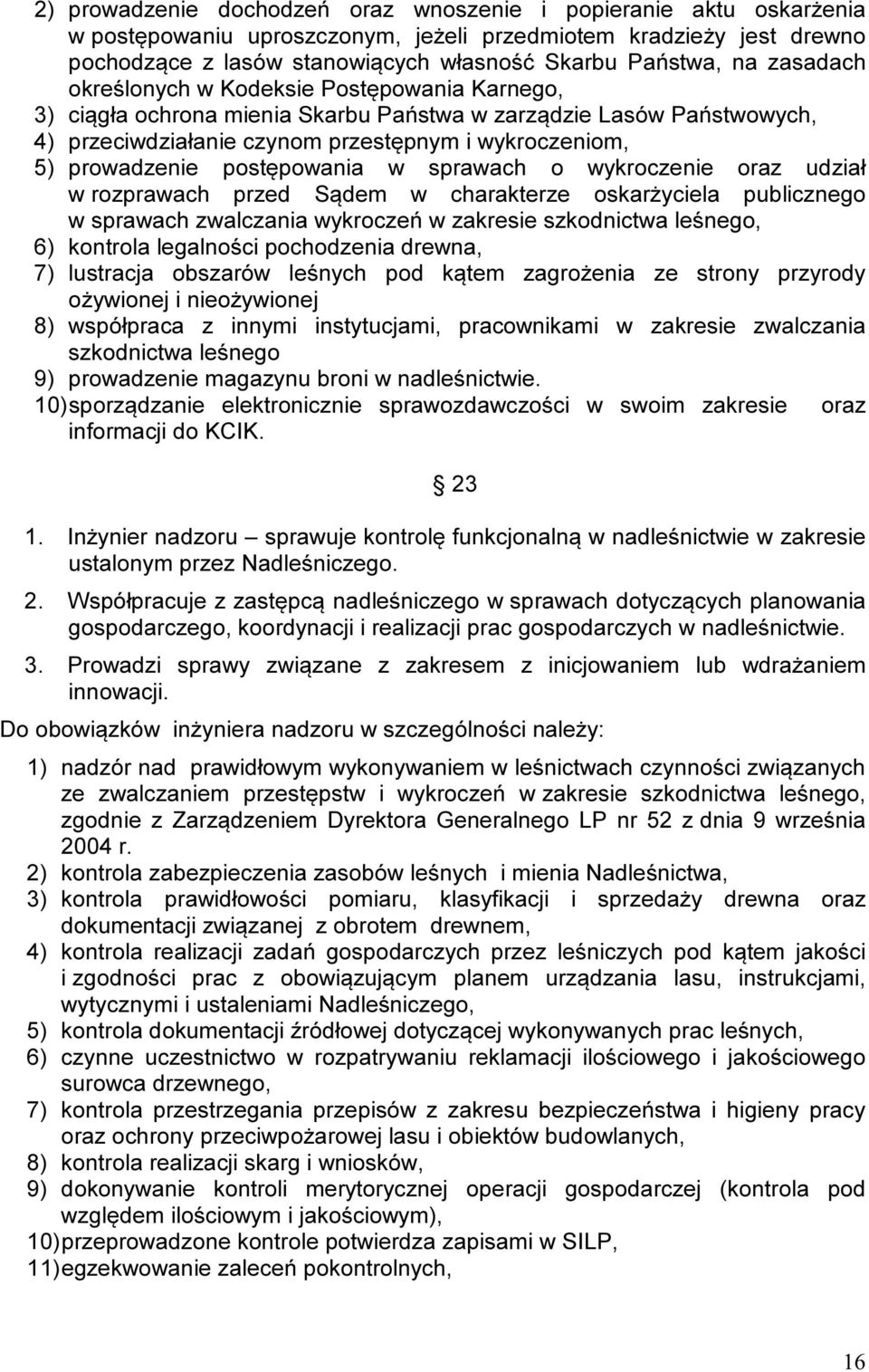 postępowania w sprawach o wykroczenie oraz udział w rozprawach przed Sądem w charakterze oskarżyciela publicznego w sprawach zwalczania wykroczeń w zakresie szkodnictwa leśnego, 6) kontrola