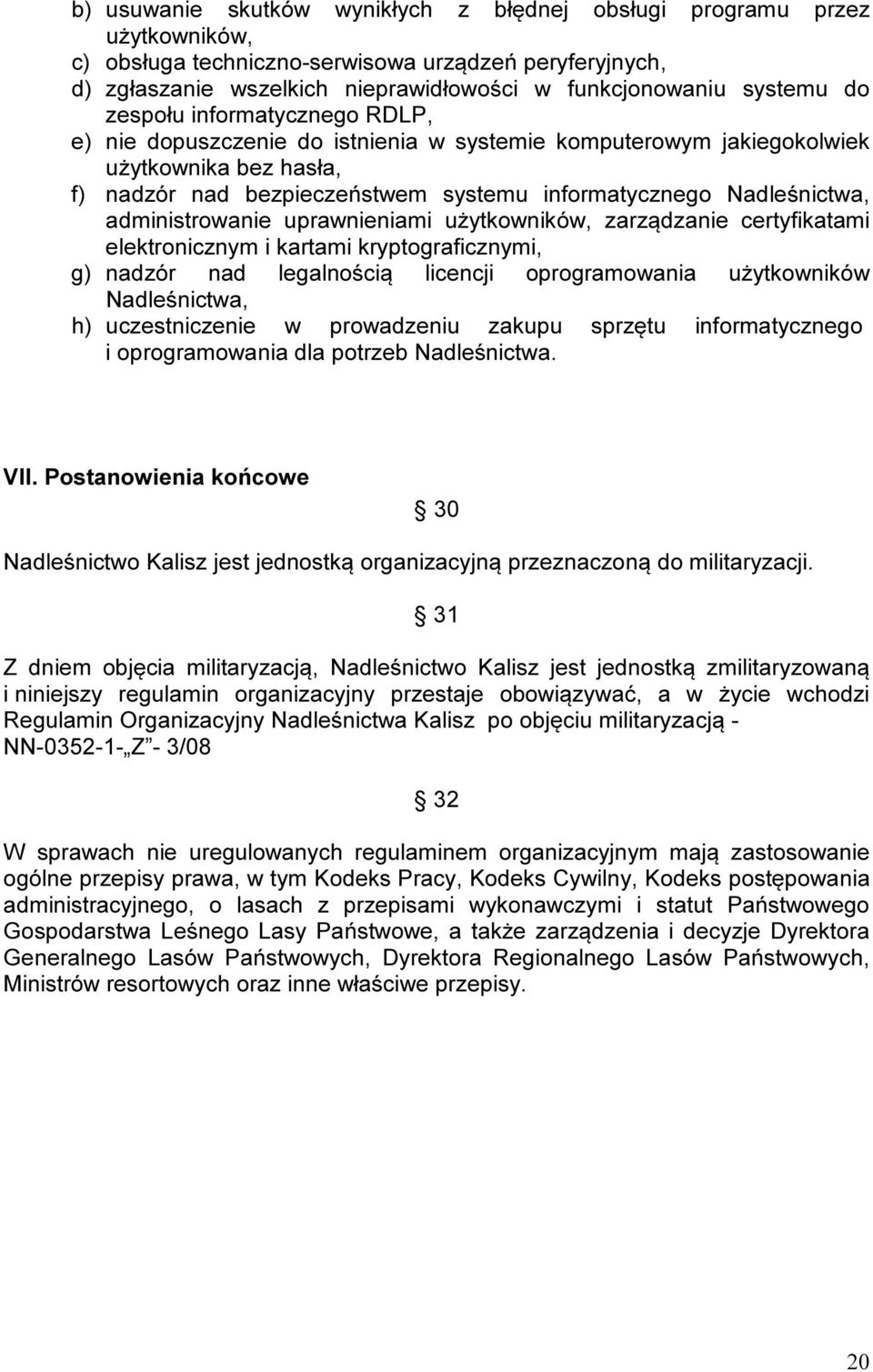 administrowanie uprawnieniami użytkowników, zarządzanie certyfikatami elektronicznym i kartami kryptograficznymi, g) nadzór nad legalnością licencji oprogramowania użytkowników Nadleśnictwa, h)