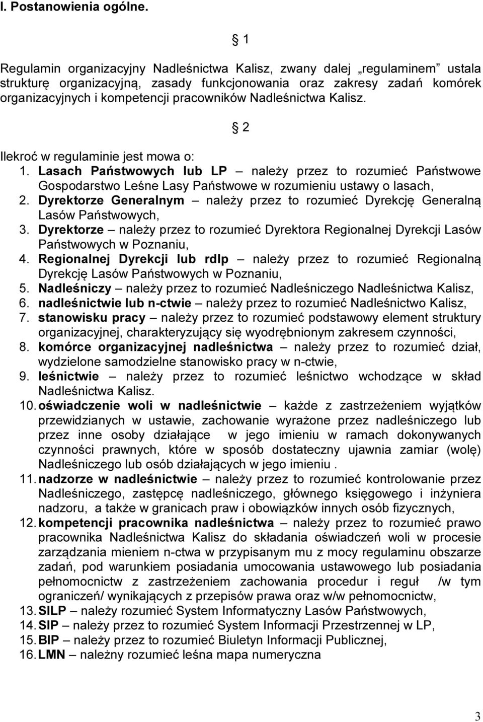 Nadleśnictwa Kalisz. 2 Ilekroć w regulaminie jest mowa o: 1. Lasach Państwowych lub LP należy przez to rozumieć Państwowe Gospodarstwo Leśne Lasy Państwowe w rozumieniu ustawy o lasach, 2.