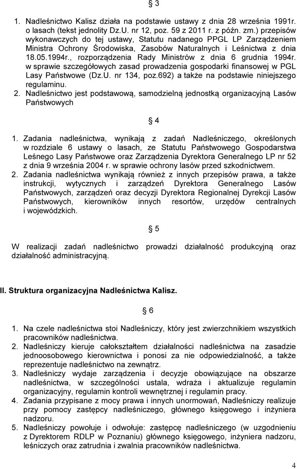 , rozporządzenia Rady Ministrów z dnia 6 grudnia 1994r. w sprawie szczegółowych zasad prowadzenia gospodarki finansowej w PGL Lasy Państwowe (Dz.U. nr 134, poz.