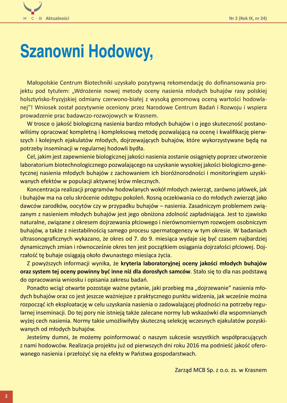 Wniosek został pozytywnie oceniony przez Narodowe Centrum Badań i Rozwoju i wspiera prowadzenie prac badawczorozwojowych w Krasnem.