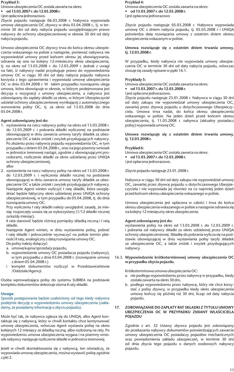 Umowa ubezpieczenia OC zbywcy trwa do końca okresu ubezpieczenia wskazanego na polisie a następnie, ponieważ nabywca nie wypowiedział umowy przed końcem okresu jej obowiązywania, odnawia się ona na