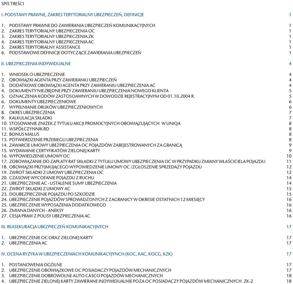 UBEZPIECZENIA INDYWIDUALNE 1. WNIOSEK O UBEZPIECZENIE 2. OBOWIĄZKI AGENTA PRZY ZAWIERANIU UBEZPIECZEŃ 3. DODATKOWE OBOWIĄZKI AGENTA PRZY ZAWIERANIU UBEZPIECZENIA AC 4.
