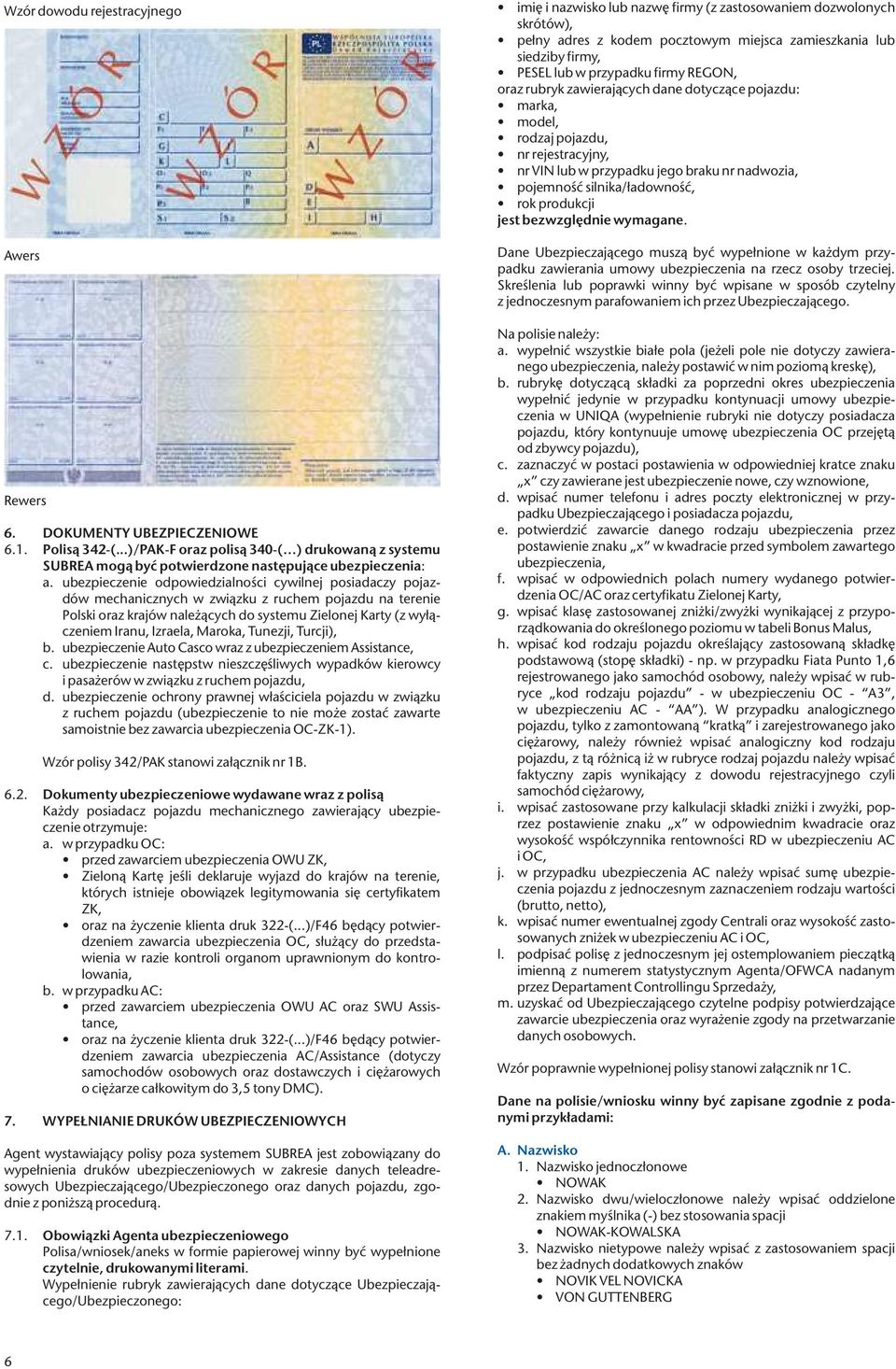 Maroka, Tunezji, Turcji), b. ubezpieczenie Auto Casco wraz z ubezpieczeniem Assistance, c. ubezpieczenie następstw nieszczęśliwych wypadków kierowcy i pasażerów w związku z ruchem pojazdu, d.