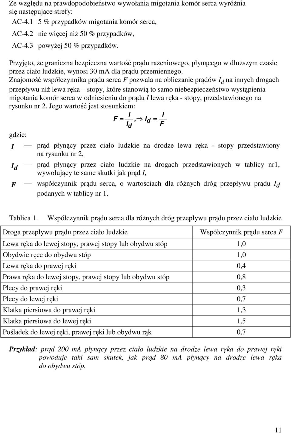 Znajomość współczynnika prądu serca F pozwala na obliczanie prądów I d na innych drogach przepływu niż lewa ręka stopy, które stanowią to samo niebezpieczeństwo wystąpienia migotania komór serca w