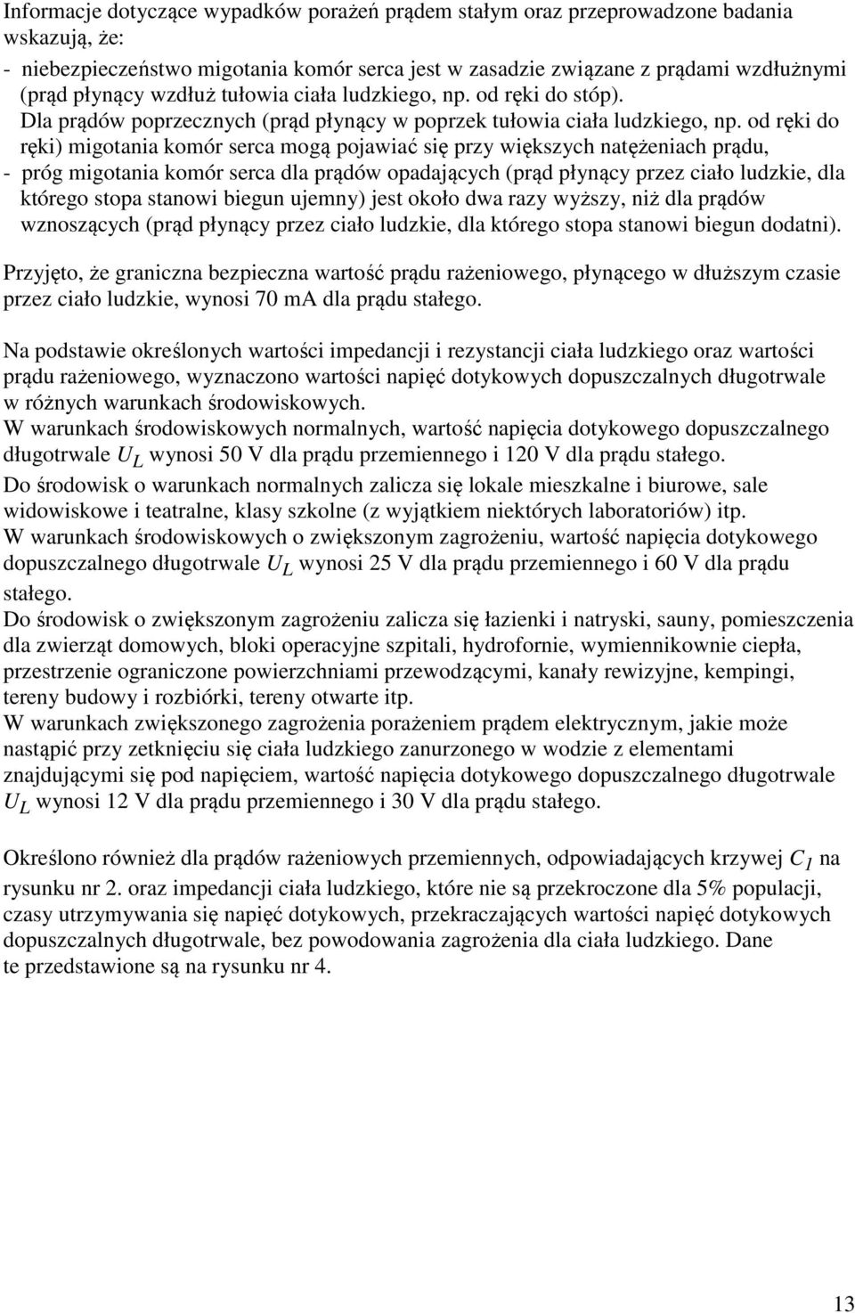 od ręki do ręki) migotania komór serca mogą pojawiać się przy większych natężeniach prądu, - próg migotania komór serca dla prądów opadających (prąd płynący przez ciało ludzkie, dla którego stopa