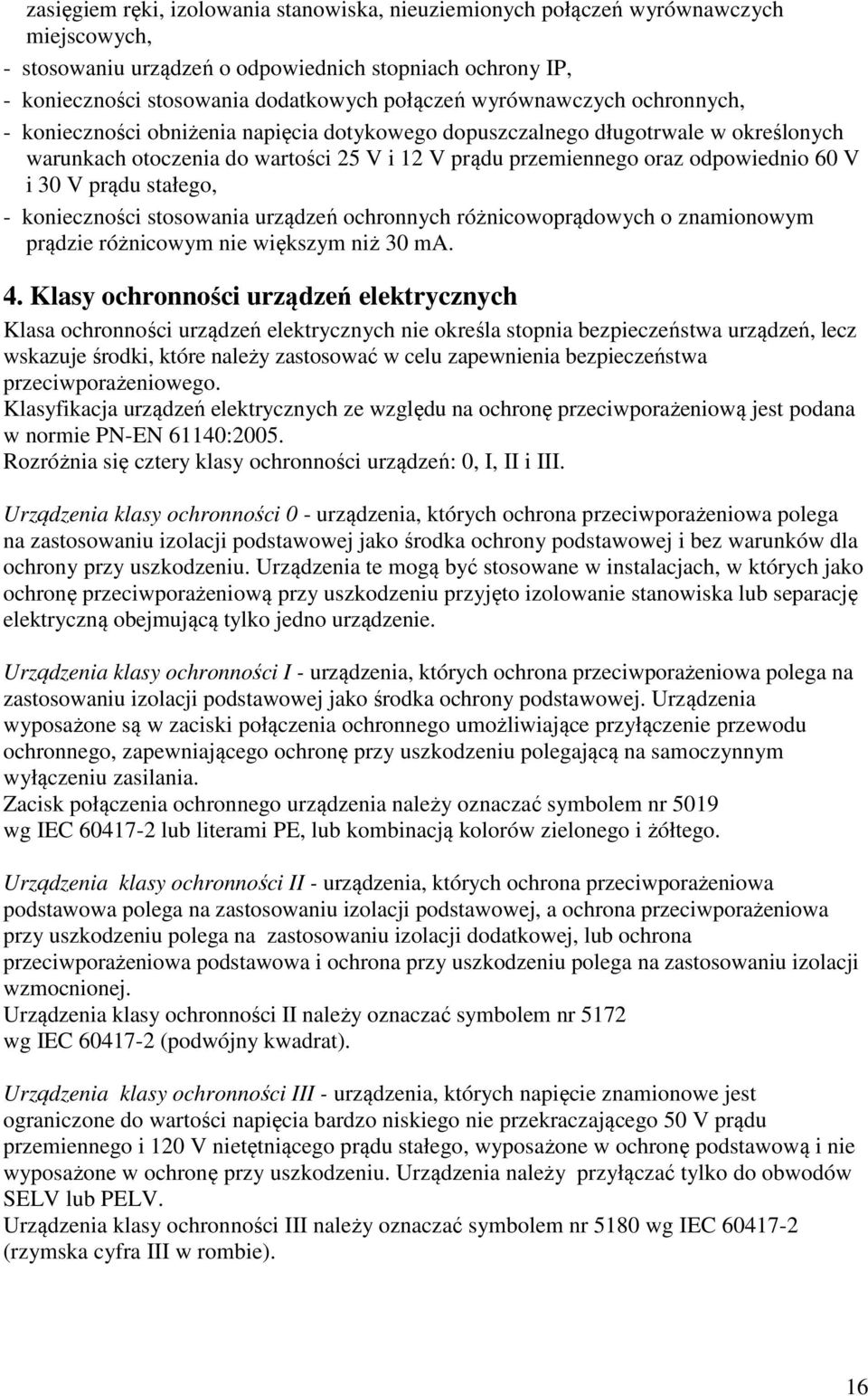 30 V prądu stałego, - konieczności stosowania urządzeń ochronnych różnicowoprądowych o znamionowym prądzie różnicowym nie większym niż 30 ma. 4.