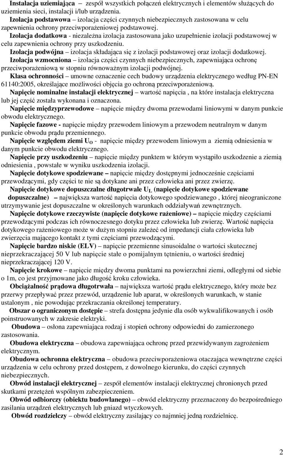 Izolacja dodatkowa - niezależna izolacja zastosowana jako uzupełnienie izolacji podstawowej w celu zapewnienia ochrony przy uszkodzeniu.